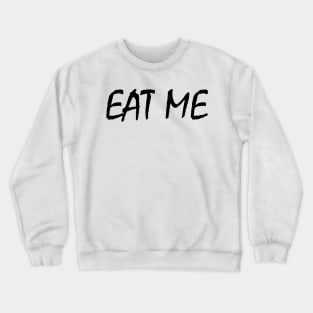 EAT ME Crewneck Sweatshirt